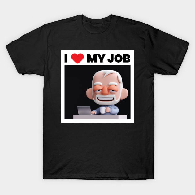 I Love my job! T-Shirt by Kaexi